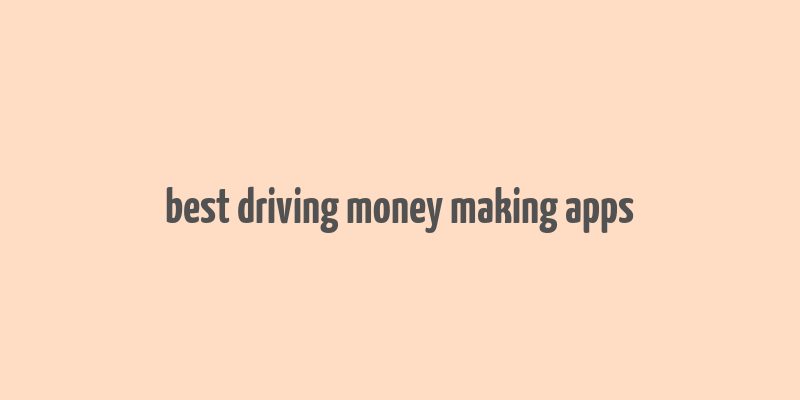 best driving money making apps