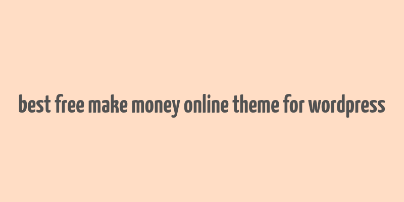 best free make money online theme for wordpress