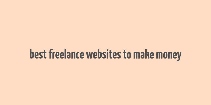 best freelance websites to make money