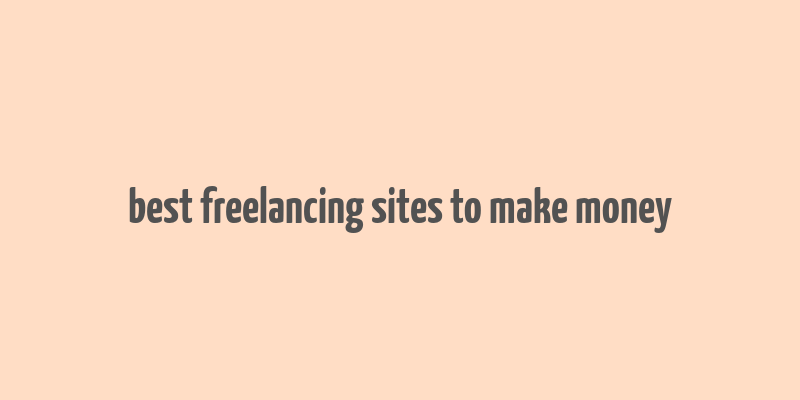 best freelancing sites to make money