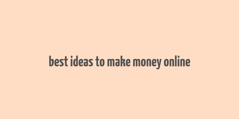 best ideas to make money online