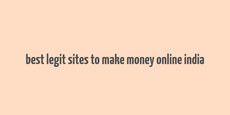 best legit sites to make money online india