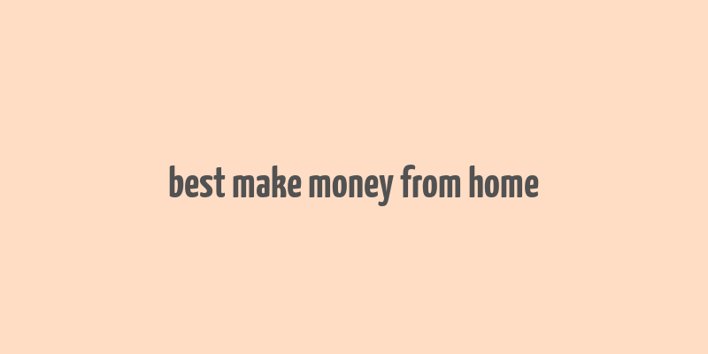 best make money from home