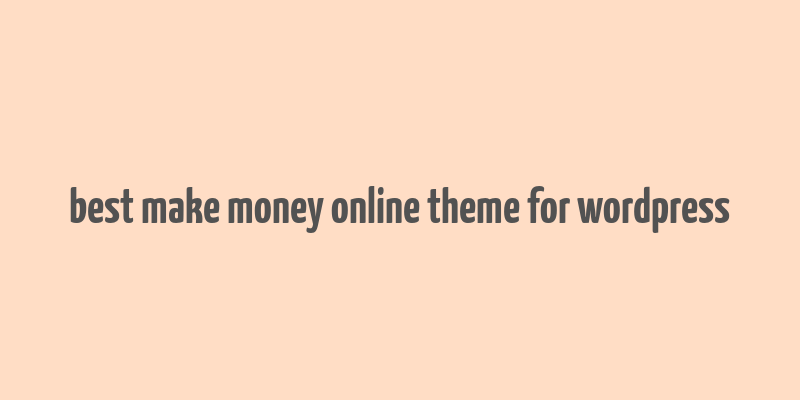 best make money online theme for wordpress