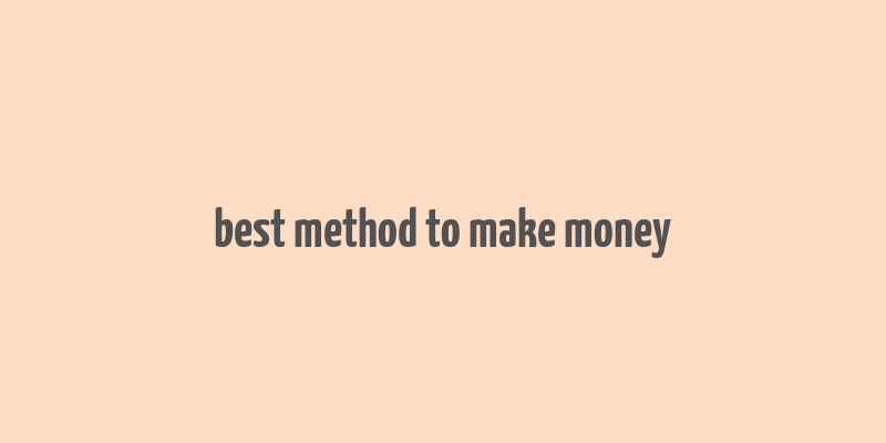 best method to make money