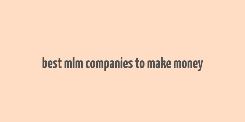 best mlm companies to make money