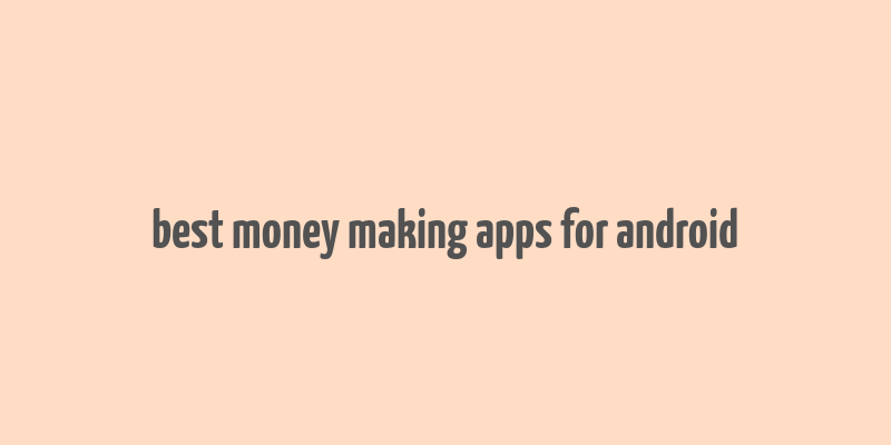 best money making apps for android