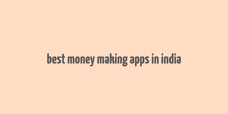 best money making apps in india