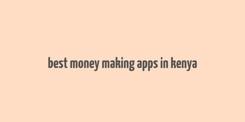 best money making apps in kenya