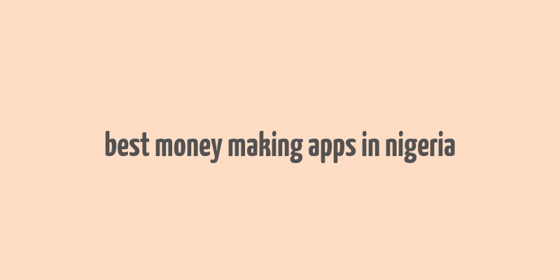 best money making apps in nigeria