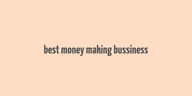 best money making bussiness