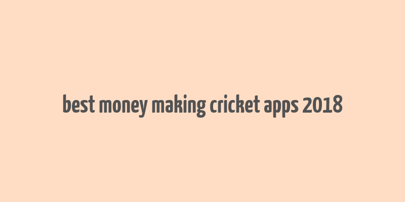 best money making cricket apps 2018