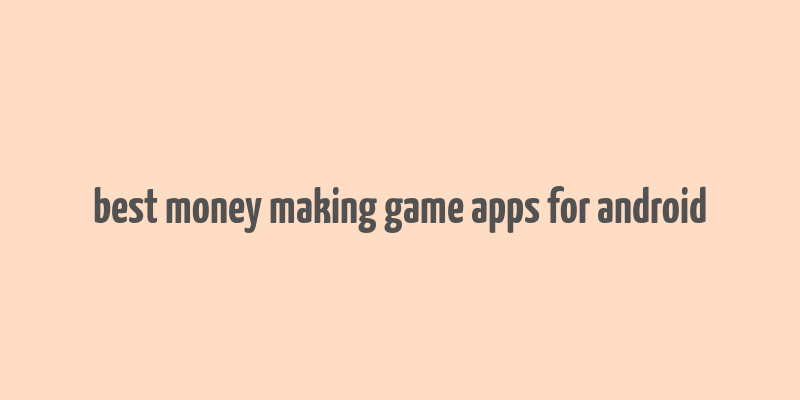 best money making game apps for android