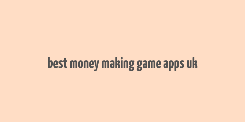 best money making game apps uk