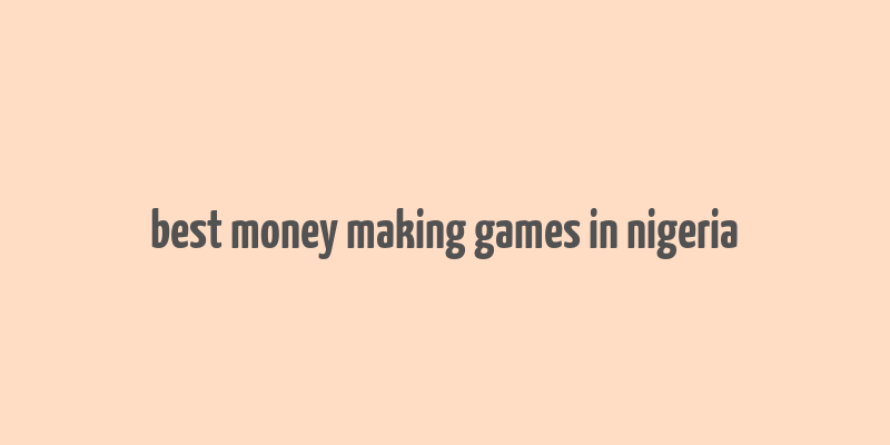 best money making games in nigeria