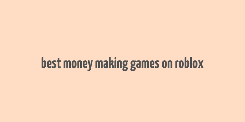 best money making games on roblox