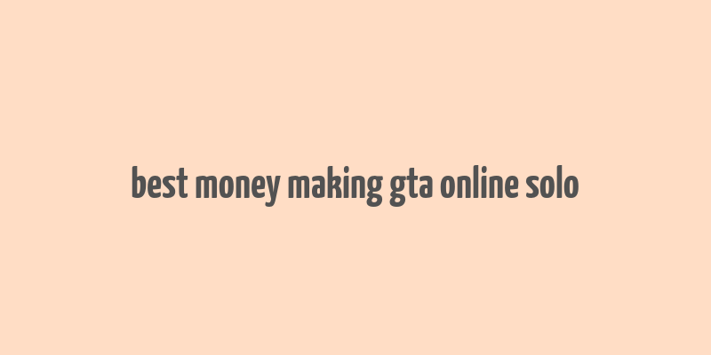 best money making gta online solo