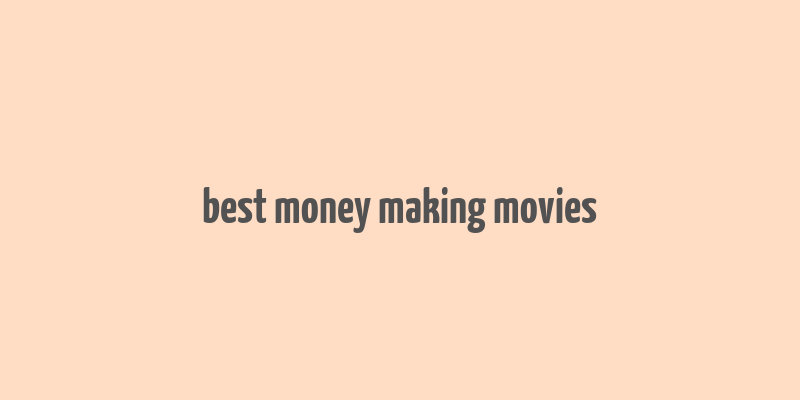 best money making movies