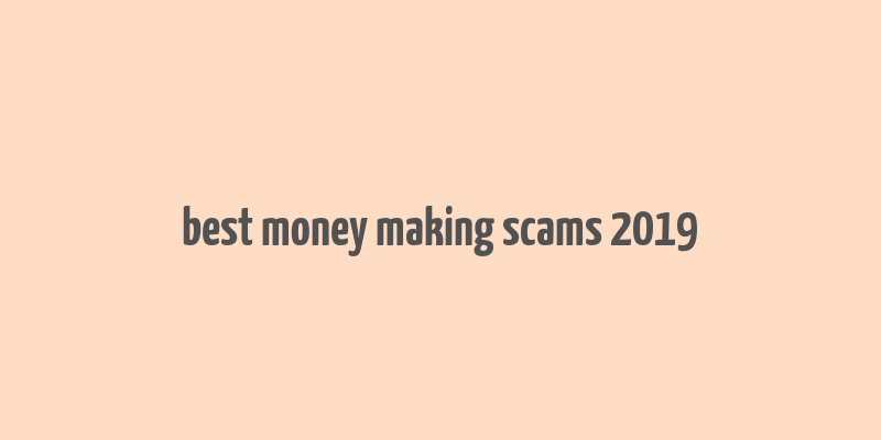 best money making scams 2019