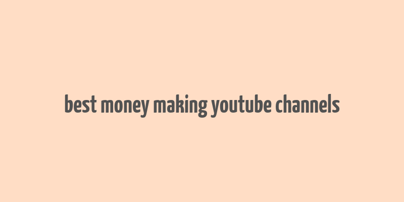 best money making youtube channels