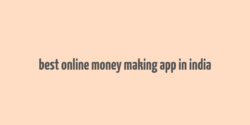 best online money making app in india