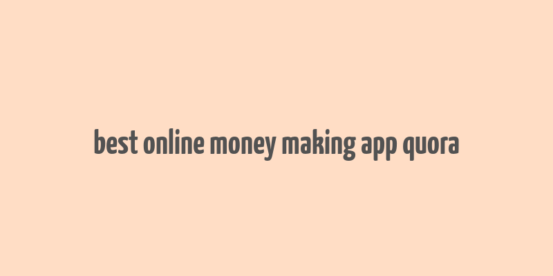 best online money making app quora