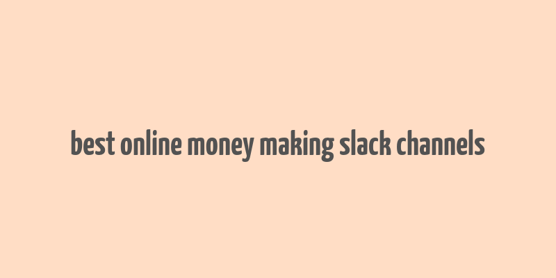 best online money making slack channels