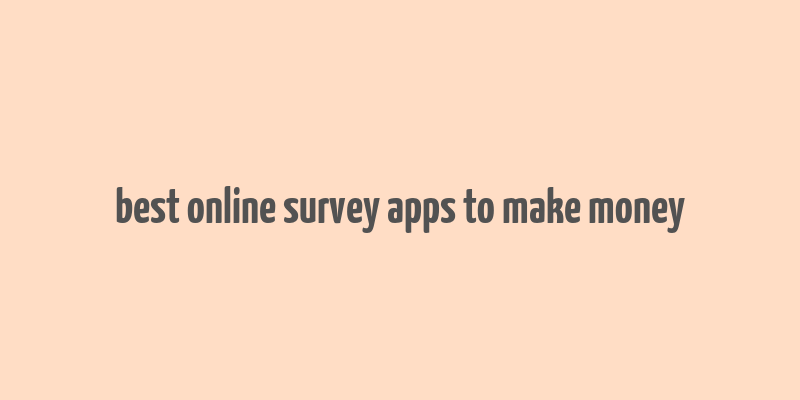 best online survey apps to make money