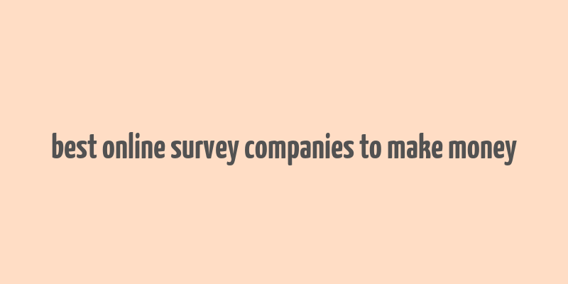 best online survey companies to make money