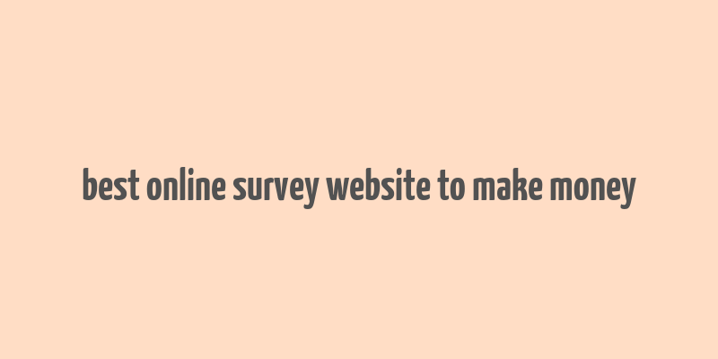 best online survey website to make money