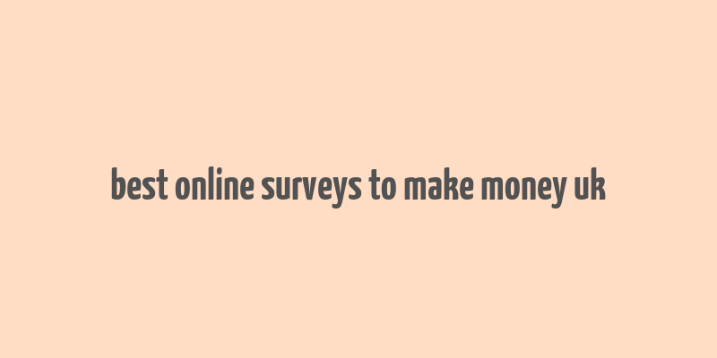 best online surveys to make money uk