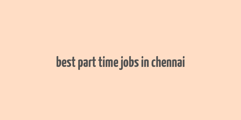 best part time jobs in chennai