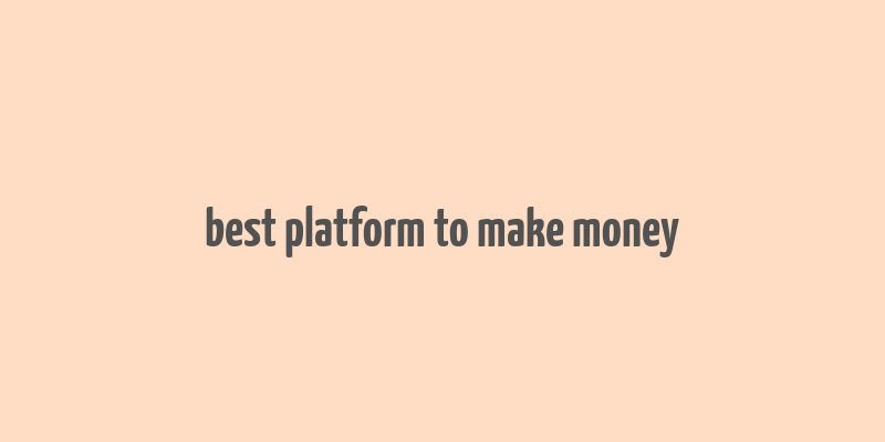 best platform to make money