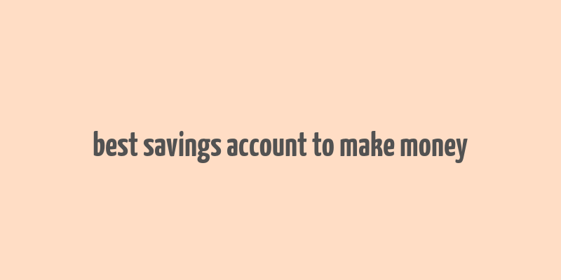 best savings account to make money