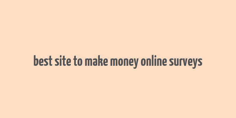 best site to make money online surveys