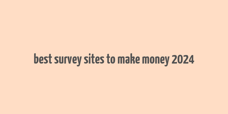 best survey sites to make money 2024