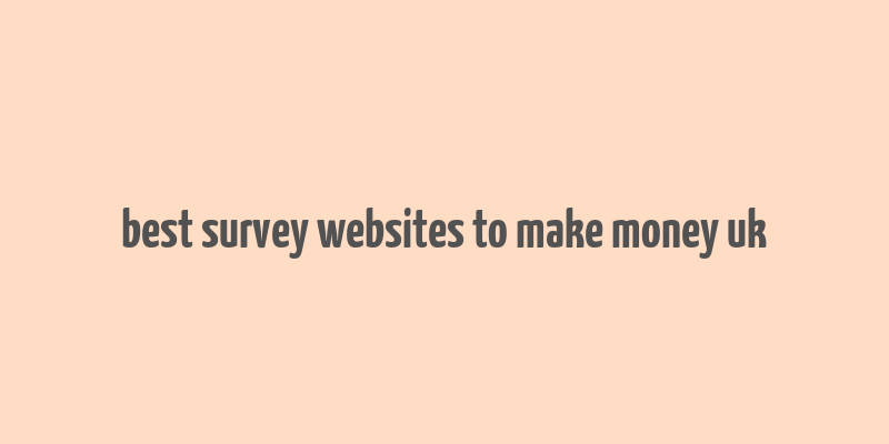 best survey websites to make money uk