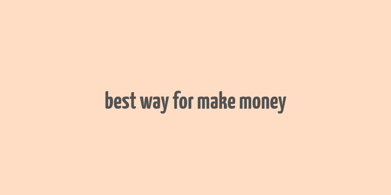 best way for make money