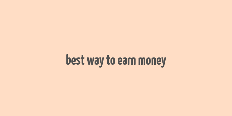 best way to earn money