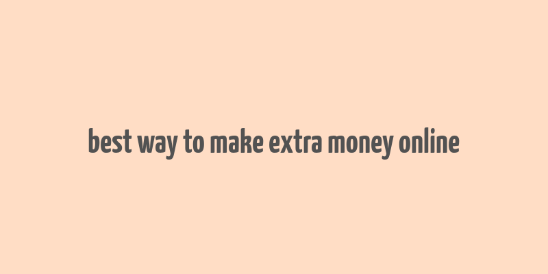 best way to make extra money online