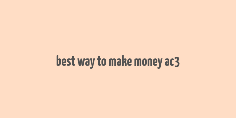 best way to make money ac3