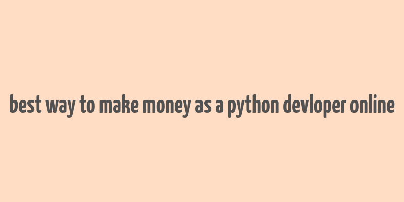 best way to make money as a python devloper online