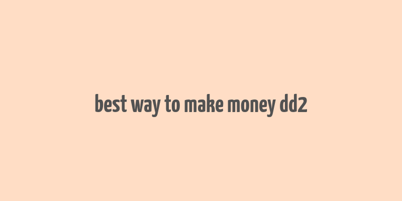 best way to make money dd2