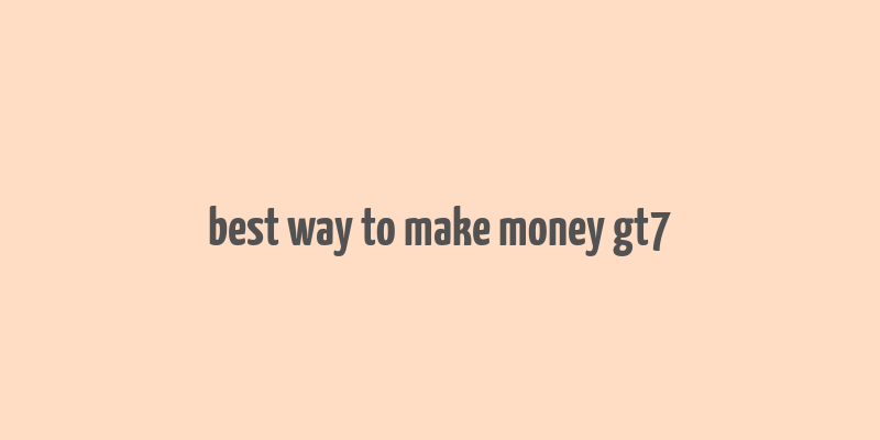 best way to make money gt7