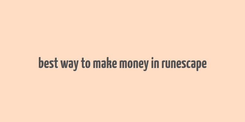 best way to make money in runescape