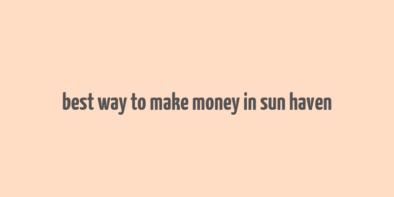 best way to make money in sun haven