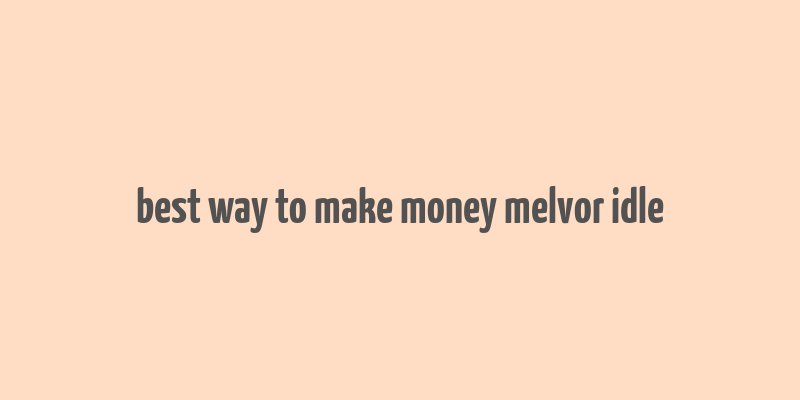 best way to make money melvor idle