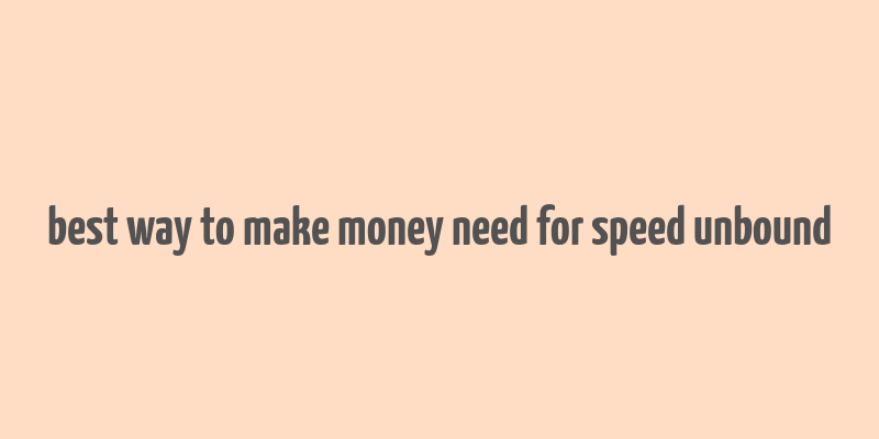 best way to make money need for speed unbound