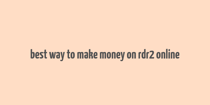 best way to make money on rdr2 online