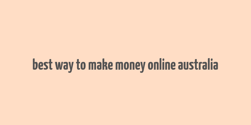 best way to make money online australia